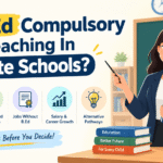 Is B Ed Compulsory For Teaching In Private Schools: Rules and Reality